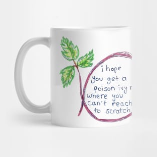 I hope you get poison ivy Mug